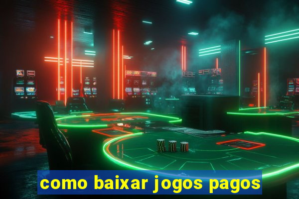 como baixar jogos pagos